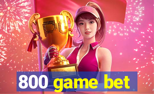 800 game bet